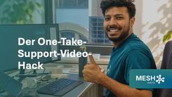 MESHhacks #4: Der „One-Take"-Support-Video-Hack